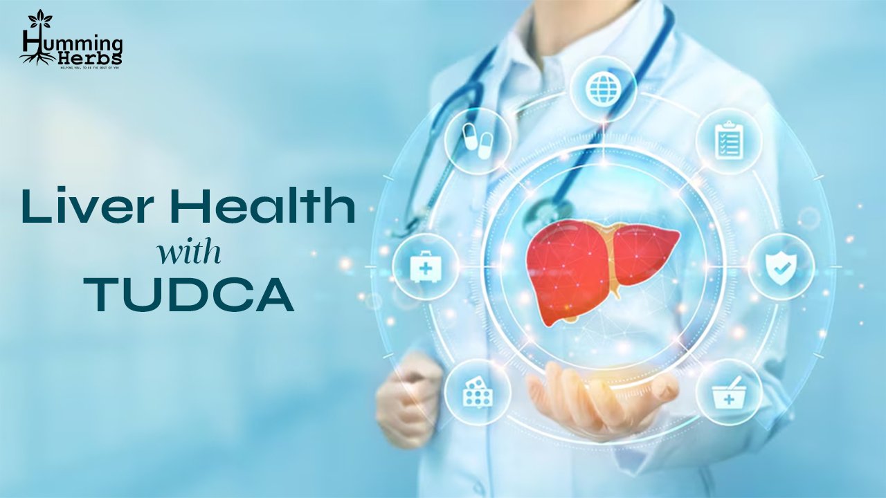 TUDCA Liver Support: Enhance Your Health with Humming Herbs